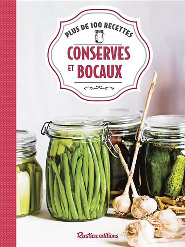 Conserves et bocaux ; plus de 100 recettes