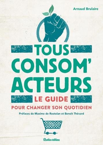 Tous consom'acteurs ! le guide pour changer son quotidien