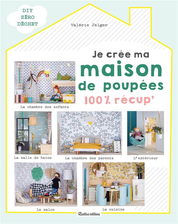 Je crée ma maison de poupées ; 100 % récup