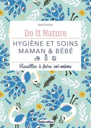 Hygiène et soins maman & bébé ; recettes à faire soi-même