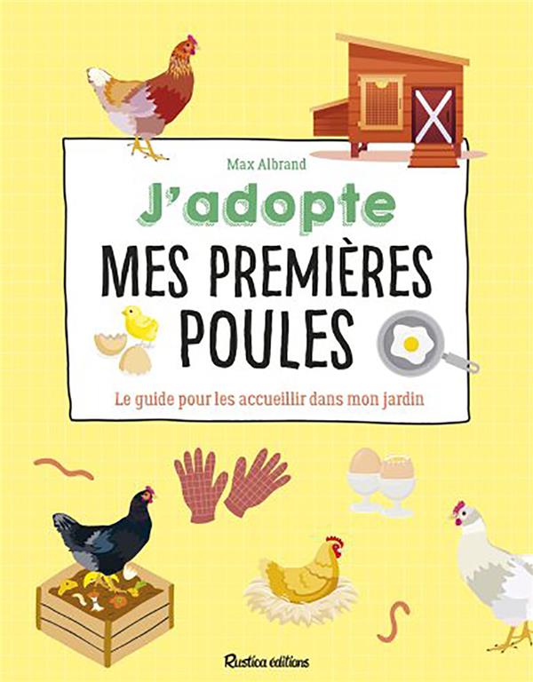 J'adopte mes premières poules ; le guide pour les accueillir dans mon jardin