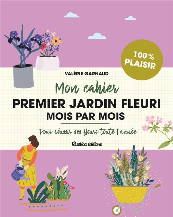 Mon cahier premier jardin fleuri mois par mois