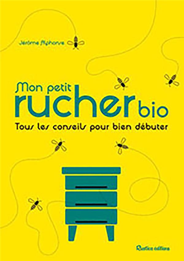 Mon petit rucher bio ; tous les conseils pour bien débuter