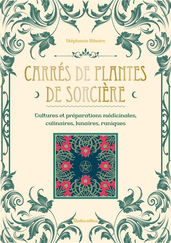 Carrés de plantes de sorcière : cultures et préparations médicinales, culinaires, lunaires, runiques