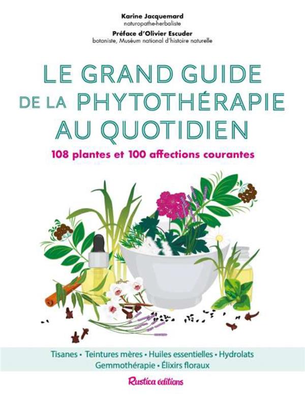 Le grand guide de la phytothérapie au quotidien : 108 plantes et 100 affections courantes