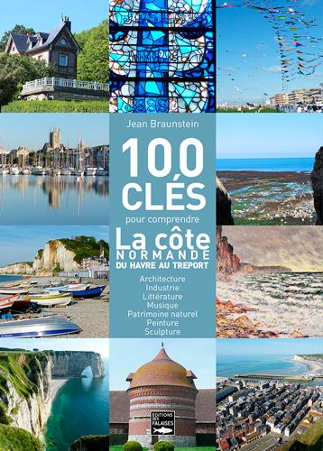 100 clés pour comprendre la côte normande du Tréport au Havre