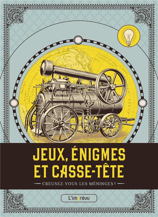 Jeux, énigmes et casse-tête ; creusez-vous les méninges!