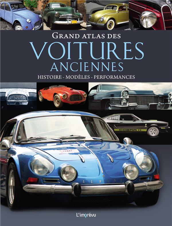 Grand atlas des voitures anciennes ; histoire, modèles, performances