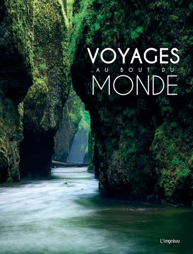 Voyages au bout du monde ; 100 sites spectaculaires, comme si vous y étiez