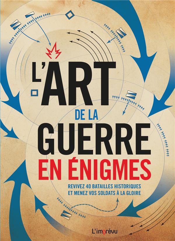 L'art de la guerre en énigmes ; revivez 40 batailles historiques et menez vos soldats à la gloire