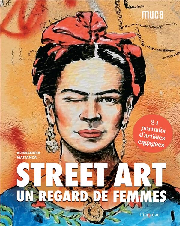 Street Art, un regard de femmes : 24 portraits d'artistes engagées