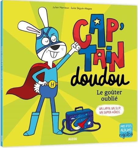 Cap'tain Doudou : le goûter oublié ; un lapin. un slip. un super-héros.