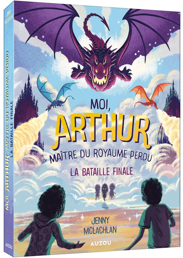 Moi Arthur, maître du royaume perdu Tome 3 : la bataille finale