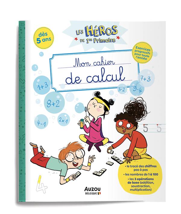 Les héros de 1ère primaire : mon cahier de calcul