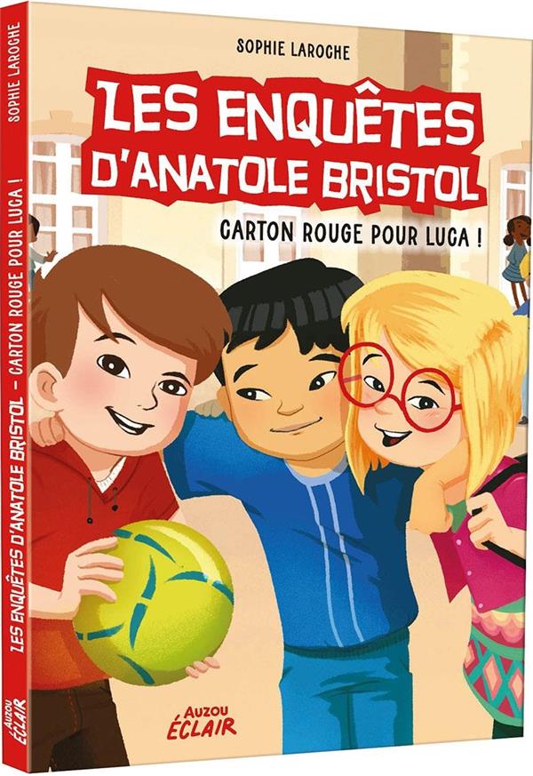 Les enquêtes d'Anatole Bristol Tome 8 : carton rouge pour Luca !