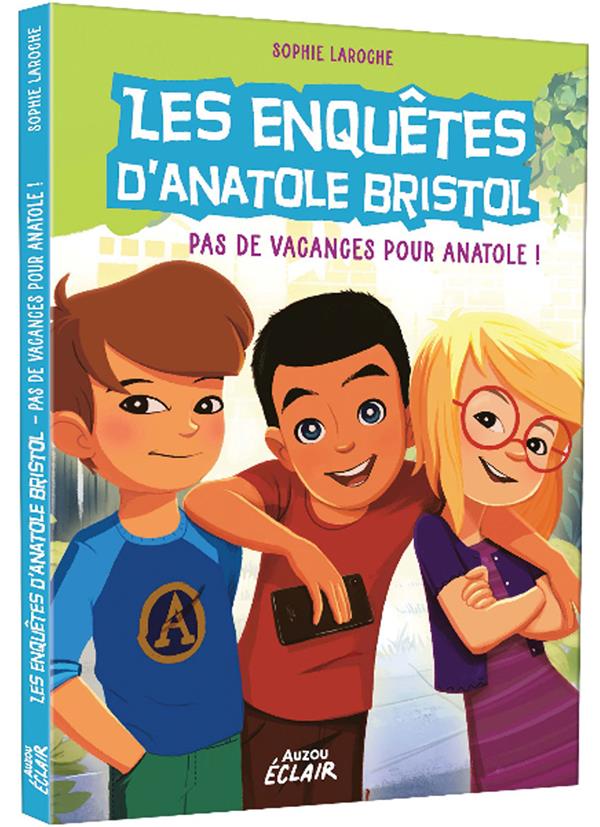 Les enquêtes d'Anatole Bristol Tome 10 : pas de vacances pour Anatole !