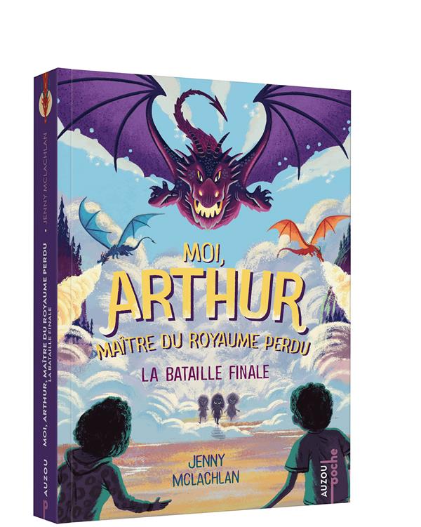 Moi Arthur, maître du royaume perdu t.3 : la bataille finale