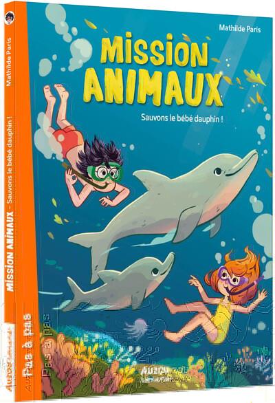 Mission animaux Tome 8 : sauvons le bébé dauphin !